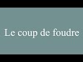 How to Pronounce ''Le coup de foudre'' (The thunderbolt) Correctly in French