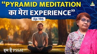 Pyramid Meditation का Amazing Experience | Sandhya Ji | Hum Hai PSSM | EP 195