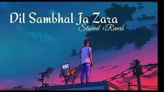 Dil Sambhal Ja Zara Phir Mohabbat Lofi mix song (slowed+ reverb) | Arijit Singh | Use Headphone 🎧🎧🎧