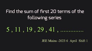 Find the sum of first 20 terms of the series 5 , 11 , 19 , 29 , 41 .... | jee mains 2023 april 6