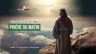 Prière du matin du dimanche 23 février 2025 avec la chantre Jocelyne