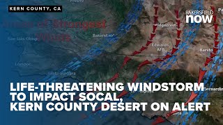 Life-threatening windstorm set to impact SoCal, Kern County desert areas on alert