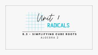 8.3 - Simplifying Cube Roots