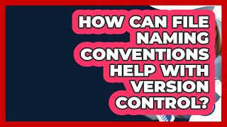 How Can File Naming Conventions Help With Version Control? - Docs and Sheets Pro