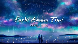 Farki Aaunu Timi | (Slowed+Reverb) | Chill \u0026 Relax Nepali Song | Rnzeeet