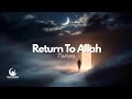 Return to Allah | Beautiful Vocals Only Nasheed  | Ya Allah Ya Rabb