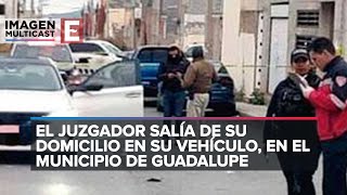 Balean en Zacatecas a un juez de Control; recibió dos impactos en la cabeza