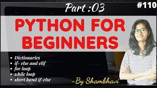 Python for beginners Part:3| Dictionary | if-else and elif |For loop | While loop |shorthand if-else