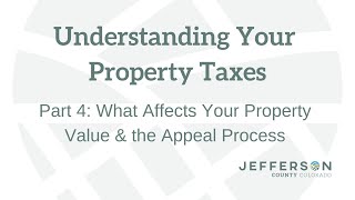Understanding Your Property Taxes: Part 4 - What Affects Your Property Value and the Appeal Process