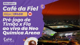 Café da Fiel: Ao Vivo! Pré-jogo do Corinthians contra o Flamengo direto da Arena