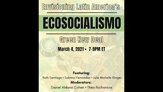 Ecosocialismo: Envisioning Latin America’s Green New Deal (March 4, 2021)
