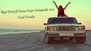 Ilqar Deniz ft Orxan Esqin Xuliqanski 2015