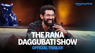 The Rana Daggubati Show - Official Trailer | Prime Video India