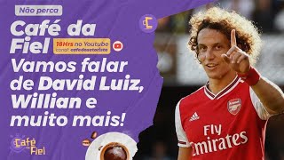 Café da Fiel: Vamos falar de David Luiz, Willian e muito mais de Timão!