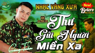 Thư Gửi Người Miền Xa➤ CA NHẠC TRỮ TÌNH HẢI NGOẠI👉BOLERO CÔNG TUẤN ĐỘC LẠ➤ NHẠC VÀNG HAY NHẤT BẤT HỦ