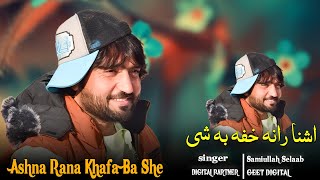 Samiullah Selaab Pashto New Song 2024 | Ashna Rana Khafa Ba She