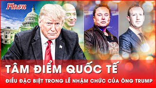 Tâm điểm quốc tế: Hé lộ những điều đặc biệt ‘chưa từng có’ trong lễ nhậm chức của ông Trump