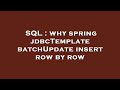SQL : why spring jdbcTemplate batchUpdate insert row by row