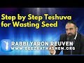 Daily Chidush: Step by Step Teshuva for Wasting Seed