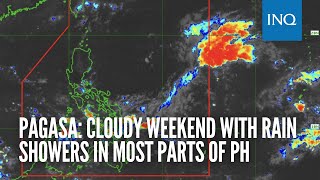 Pagasa: Cloudy weekend with rain showers in most parts of PH