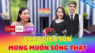 Come Out #275 | Người đẹp chuyển giới GỒNG GÁNH trên vai danh nghĩa CHÁU ĐÍCH TÔN