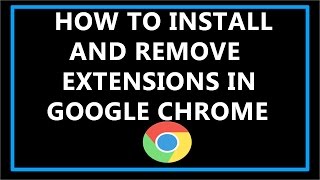 How To Install and Remove Extensions in Google Chrome ?