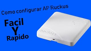 Como configurar un AP Ruckus rapido y facil