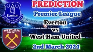 Everton vs West Ham United Prediction and Betting Tips 2nd March 2024