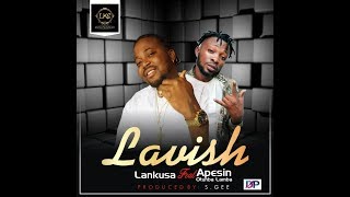 Lavish by Lankusa feat  Apesin Otunba Lamba