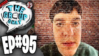 Turning Into a Wall While High... | The Group Chat Podcast #95