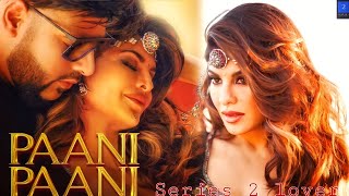 Pani Pani song -Badshah,Jacqueline Fernandez & Aastha Gill🎶 HD video song 1080p 60fps|series 2 lover