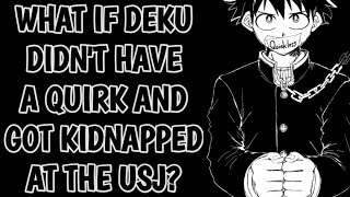 What if Deku didn't have a quirk and got kidnapped at the USJ?