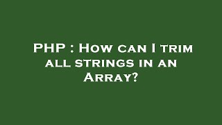 PHP : How can I trim all strings in an Array?