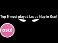 Top 5 Most Played LOVED Beatmap in Osu!