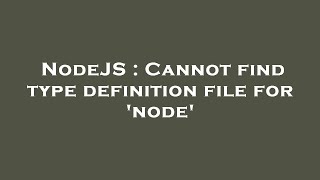 NodeJS : Cannot find type definition file for 'node'