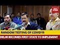 Delhi Becomes First State To Start Random Testing For Coronavirus In The Country