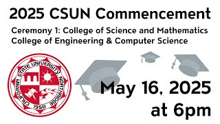 2025 CSUN Commencement: College of Engineering & Computer Science, and College of Science & Math