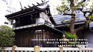 Exploring Kobe’s Charming Streets: Walk to Kōbe Hankyū Near Sannomiya Station