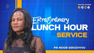 EXTRA ORDINARY LUNCH HOUR SERVICE |PASTOR NOOR SEKIZIYIVU