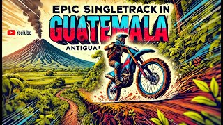 🌋 Epic Singletrack Dirt Biking in Antigua, Guatemala!