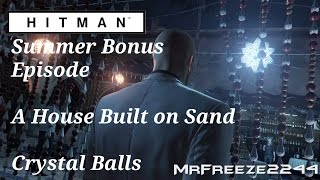 HITMAN - Crystal Balls - A House Built on Sand - Summer Bonus Episode