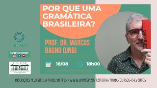 Por que uma gramática brasileira? Palestra com Prof. Dr. Marcos Bagno