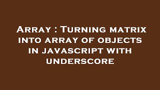 Array : Turning matrix into array of objects in javascript with underscore