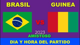 BRASIL VS GUINEA CUANDO JUEGAN FECHA HORARIO DIA Y HORA EN VARIOS PAISES