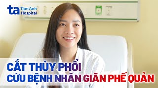 Cắt thùy phổi do giãn phế quản | TTND.PGS.TS Nguyễn Hữu Ước, TTƯT.PGS.TS Chu Thị Hạnh | BVĐK Tâm Anh