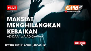 PIB TV | Maksiat Menghilangkan Kebaikan | Ad-daa' Wa Addawa' - Ustadz Luthfi Abdul Jabbar