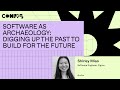 Software as archaeology: digging up the past to build for the future - Shirley Miao (Config 2023)