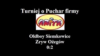 Turniej o Puchar Anity - Oldboy Siemkowice Zryw Ożegów   0:2