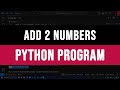 Python Program to Add 2 Numbers Entered as User Input | Explained for Beginners