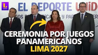 DINA BOLUARTE: PRESIDENTA FIRMA DE CONTRATO PARA ORGANIZACIÓN DE JUEGOS PANAMERICANOS LIMA 2027
